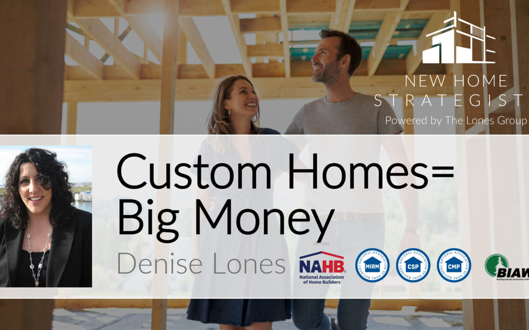 Denise Lones Presents: Custom Homes = Big Money