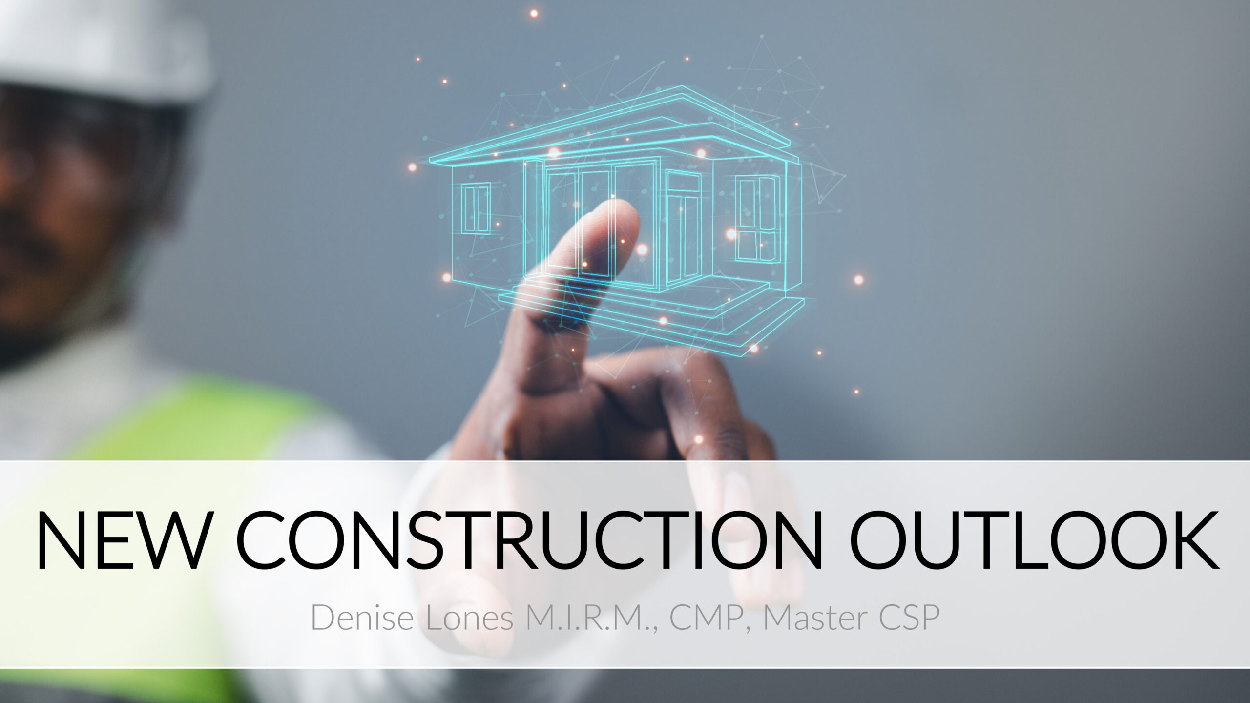 Denise Lones Presents New Construction Outlook